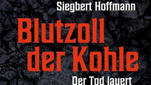 Bild zeigt den Buchtitel „Blutzoll der Kohle- Der Tod lauert in 1400m Tiefe“